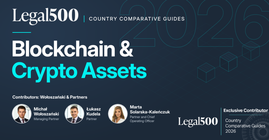 Wołoszański & Partners - Exclusive Contributor 2026, Legal 500 Country Comparative Guides 2026: Blockchain & Crypto Assets, Poland chapter; authors Michał Wołoszański, Łukasz Kudela and Marta Solarska-Kaleńczuk